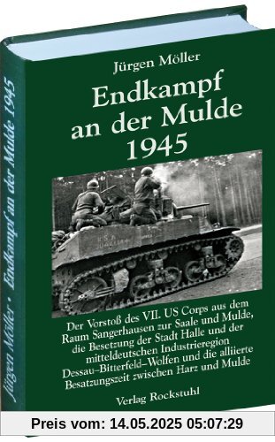 Endkampf an der Mulde 1945 (Jürgen Möller Reihe - Bd. 5): Kriegsende in Thüringen 1945, Band 8. Der Vorstoß des VII. US Corps aus dem Raum ... Besatzungszeit zwischen Harz und Mulde