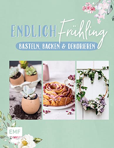 Endlich Frühling: Basteln, Backen und Dekorieren von EMF Edition Michael Fischer