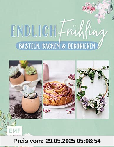 Endlich Frühling: Basteln, Backen und Dekorieren Endlich Frühling: Basteln, Backen und Dekorieren