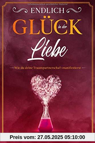 Endlich Glück in der Liebe: Wie du deine Traumpartnerschaft manifestierst