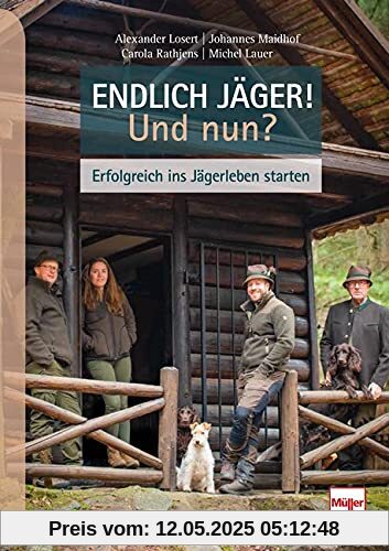 Endlich Jäger! Und nun?: Erfolgreich ins Jägerleben starten