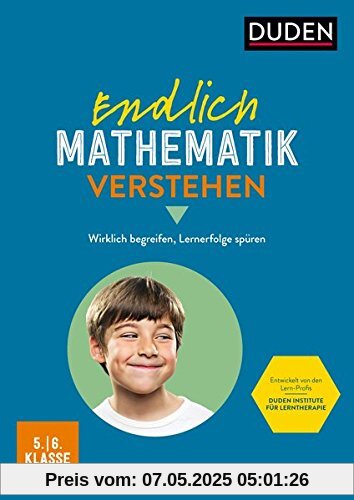 Endlich Mathematik verstehen 5./6. Klasse: Wirklich begreifen, Lernerfolge spüren Endlich Mathematik verstehen 5./6. Klasse: Wirklich begreifen, Lernerfolge spüren