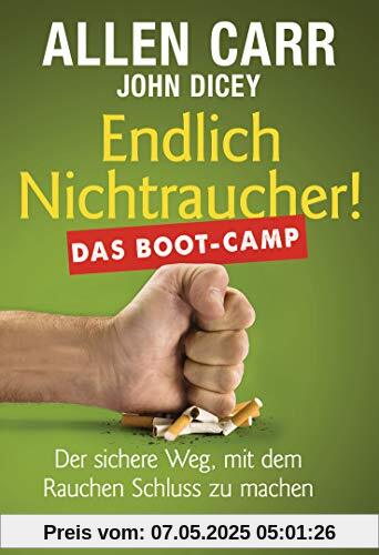 Endlich Nichtraucher! Das Boot-Camp: Der sichere Weg, mit dem Rauchen Schluss zu machen