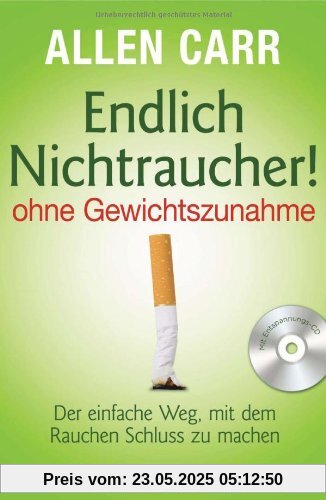 Endlich Nichtraucher!  - - ohne Gewichtszunahme -: Der einfache Weg, mit dem Rauchen Schluss zu machen