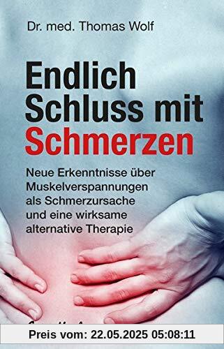Endlich Schluss mit Schmerzen: Neue Erkenntnisse über Muskelverspannungen als Schmerzursache und eine wirksame alternative Therapie Endlich Schluss mit Schmerzen: Neue Erkenntnisse über Muskelverspannungen als Schmerzursache und eine wirksame alternative Therapie
