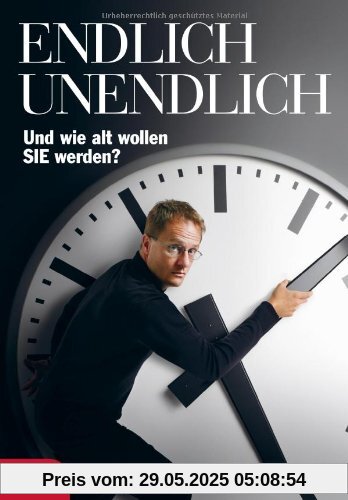 Endlich Unendlich: Und wie alt wollen Sie werden? Endlich Unendlich: Und wie alt wollen Sie werden?