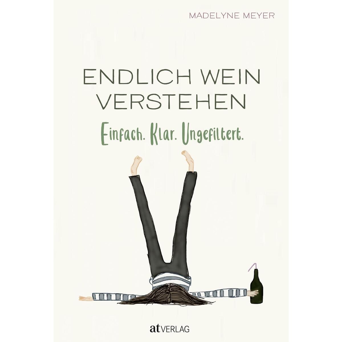 Endlich Wein verstehen Endlich Wein verstehen von AT Verlag