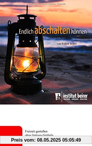 Endlich abschalten können: Freizeit genießen ohne lästiges Grübeln Endlich abschalten können: Freizeit genießen ohne lästiges Grübeln