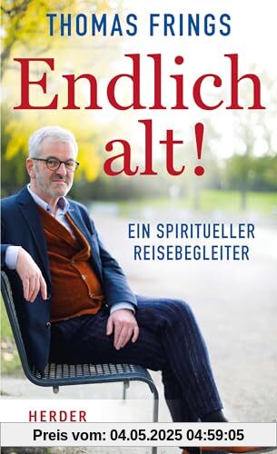 Endlich alt!: Ein spiritueller Reisebegleiter