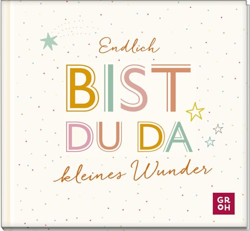 Endlich bist du da, kleines Wunder: Kleines Geschenkbuch für frischgebackene Eltern | Liebevolle Gestaltung und gute Wünsche zur Geburt (Geschenke für frischgebackene Mütter)