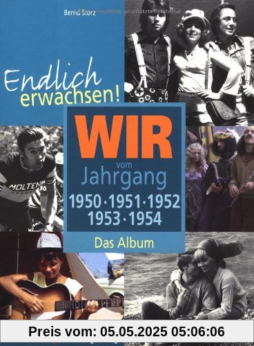 Endlich erwachsen! Wir vom Jahrgang 1950, 1951, 1952, 1953, 1954 - Das Album