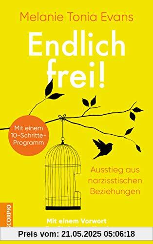 Endlich frei!: Ausstieg aus narzisstischen Beziehungen ― Mit einem 10-Schritte-Programm ― Mit einem Vorwort von Dr. Christiane Northrup