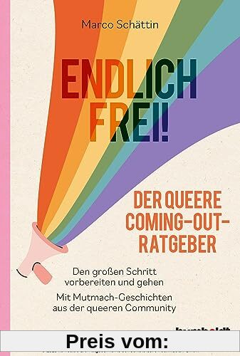 Endlich frei! Der queere Coming-Out-Ratgeber: Den großen Schritt vorbereiten und gehen. Mit Mutmach-Geschichten aus der queeren Community