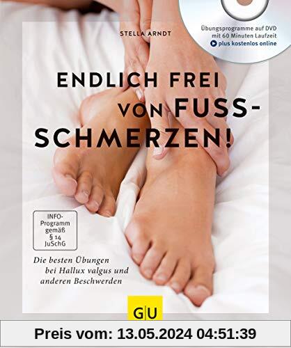 Endlich frei von Fußschmerzen!: Die besten Übungen bei Hallux Valgus und anderen Beschwerden (GU Multimedia Körper, Geist & Seele)
