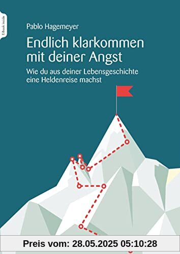 Endlich klarkommen mit deiner Angst: Wie du aus deiner Lebensgeschichte eine Heldenreise machst Endlich klarkommen mit deiner Angst: Wie du aus deiner Lebensgeschichte eine Heldenreise machst