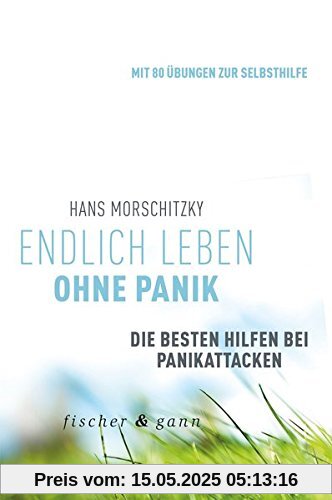 Endlich leben ohne Panik!: Die besten Hilfen bei Panikattacken