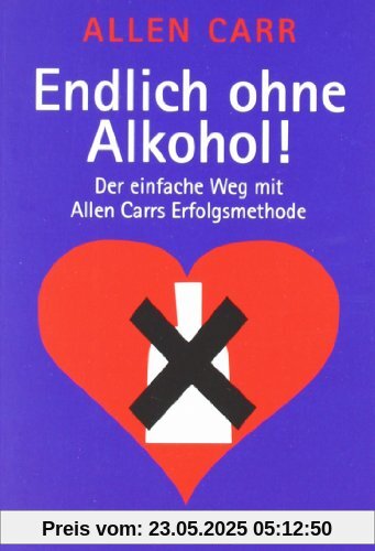 Endlich ohne Alkohol! Der einfache Weg mit Allen Carrs Erfolgsmethode Endlich ohne Alkohol! Der einfache Weg mit Allen Carrs Erfolgsmethode