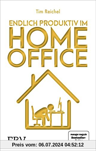 Endlich produktiv im Homeoffice: Zu Hause effizient und konzentriert arbeiten – die besten Homeoffice-Hacks für mehr Fokus, höhere Produktivität und ein besseres Zeitmanagement