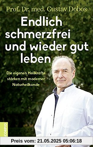 Endlich schmerzfrei und wieder gut leben: Die eigenen Heilkräfte stärken mit moderner Naturheilkunde Endlich schmerzfrei und wieder gut leben: Die eigenen Heilkräfte stärken mit moderner Naturheilkunde