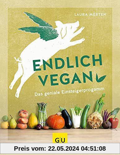 Endlich vegan: Das geniale Einsteigerprogramm (GU Einzeltitel Gesunde Ernährung)