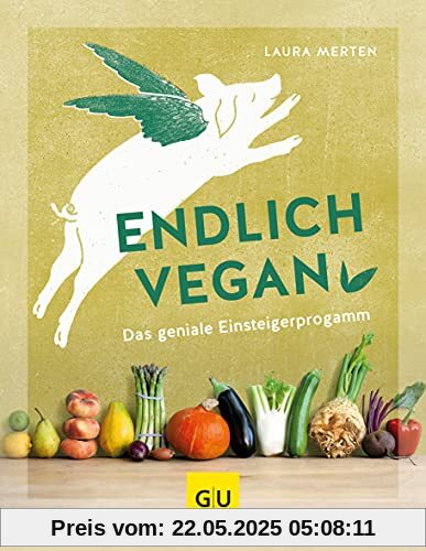 Endlich vegan: Das geniale Einsteigerprogramm (GU Einzeltitel Gesunde Ernährung)