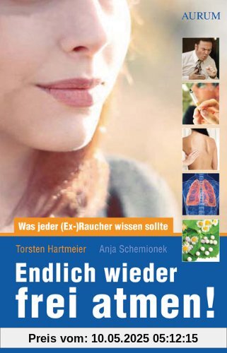 Endlich wieder frei atmen!: Was jeder (Ex-)Raucher wissen sollte. Natürliche Hilfen bei COPD* und Raucherhusten