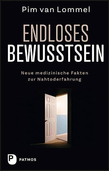 Endloses Bewusstsein: Neue medizinische Fakten zur Nahtoderfahrung Endloses Bewusstsein: Neue medizinische Fakten zur Nahtoderfahrung