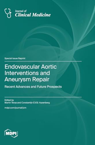 Endovascular Aortic Interventions and Aneurysm Repair: Recent Advances and Future Prospects von MDPI AG