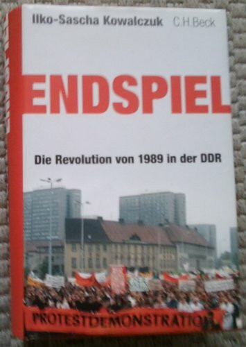 Endspiel: Die Revolution von 1989 in der DDR Endspiel: Die Revolution von 1989 in der DDR