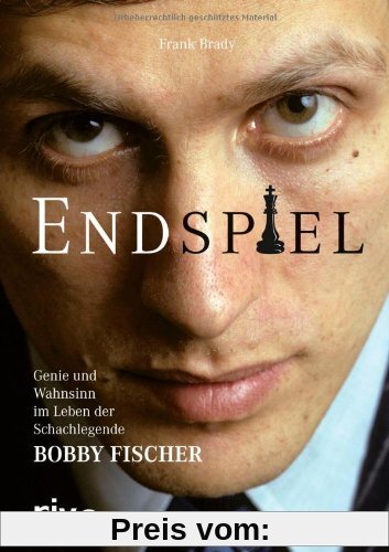 Endspiel: Genie und Wahnsinn im Leben der Schachlegende Bobby Fischer