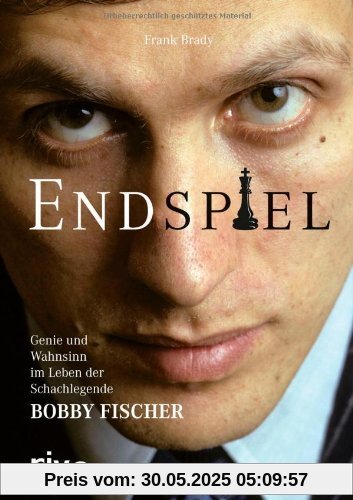 Endspiel: Genie und Wahnsinn im Leben der Schachlegende Bobby Fischer