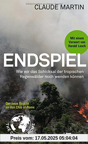 Endspiel: Wie wir das Schicksal der Tropischen Regenwälder noch wenden können