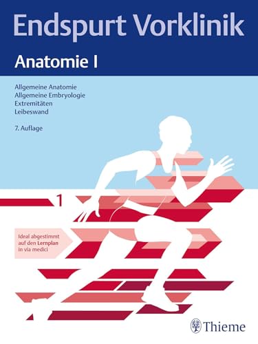 Endspurt Vorklinik: Anatomie I: Skript 1 Allgemeine Anatomie; Allgemeine Embryologie; Extremitäten; Leibeswand von Thieme