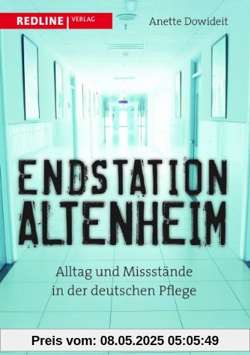 Endstation Altenheim: Alltag und Missstände in der deutschen Pflege Endstation Altenheim: Alltag und Missstände in der deutschen Pflege