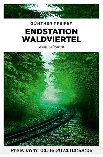 Endstation Waldviertel: Kriminalroman