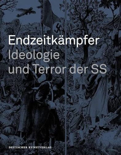 Endzeitkämpfer – Ideologie und Terror der SS: Begleitbuch zur Dauerausstellung in Wewelsburg Endzeitkämpfer – Ideologie und Terror der SS: Begleitbuch zur Dauerausstellung in Wewelsburg