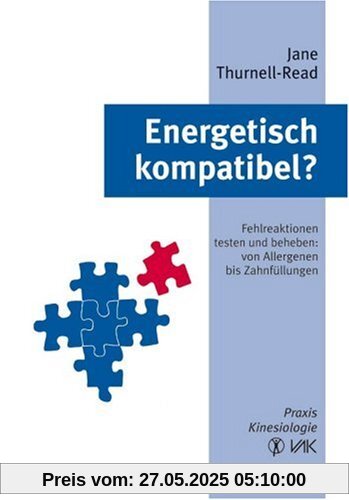 Energetisch kompatibel?: Fehlreaktionen testen und beheben: von Allergenen bis Zahnfüllungen