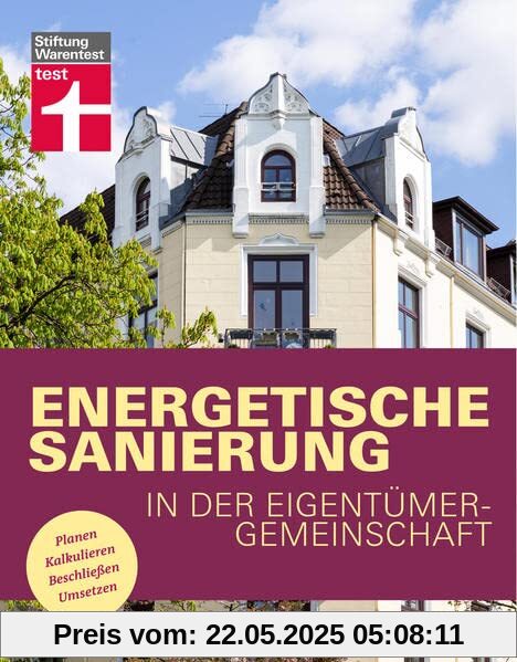 Energetische Sanierung in der Eigentümergemeinschaft - Finanzierung und alle rechtlichen Rahmenbedingungen - Mit Fallbeispielen und Vergleichstabellen: Planen, Kalkulieren, Beschließen, Umsetzen