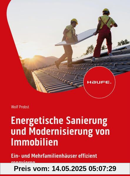 Energetische Sanierung und Modernisierung von Immobilien: Ein- und Mehrfamilienhäuser effizient renovieren (Haufe Fachbuch)