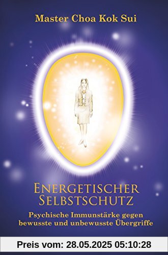 Energetischer Selbstschutz: Psychische Immunstärke gegen bewusste und unbewusste Übergriffe