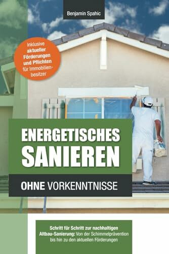 Energetisches Sanieren ohne Vorkenntnisse: Schritt f�r Schritt zur nachhaltigen Altbau-Sanieru... Energetisches Sanieren ohne Vorkenntnisse: Schritt f�r Schritt zur nachhaltigen Altbau-Sanieru...