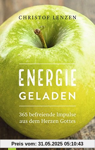 Energie geladen: 365 befreiende Impulse aus dem Herzen Gottes