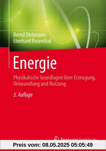 Energie: Physikalische Grundlagen ihrer Erzeugung, Umwandlung und Nutzung