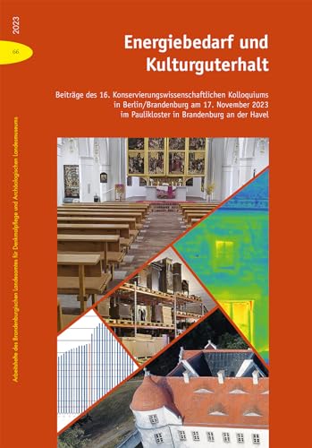 Energiebedarf und Kulturguterhalt: Beiträge des 16. Konservierungswissenschaftliche Kolloquiums in Berlin/Brandenburg (Arbeitshefte des ... und ... und Archäologischen Landesmuseums) von Imhof Verlag