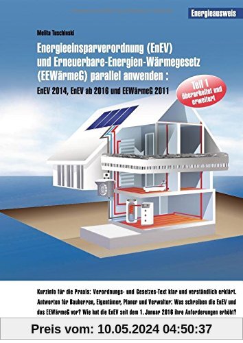 Energieeinsparverordnung (EnEV) und Erneuerbare-Energien-Wärmegesetz (EEWärmeG) parallel anwenden: EnEV 2014, EnEV ab 2016 und EEWärmeG 2011 (EnEV und ... EnEV 2014, EnEV ab 2016 und EEWärmeG 2011)