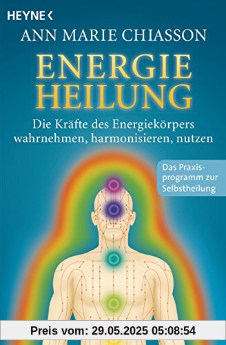 Energieheilung: Die Kräfte des Energiekörpers wahrnehmen, harmonisieren, nutzen