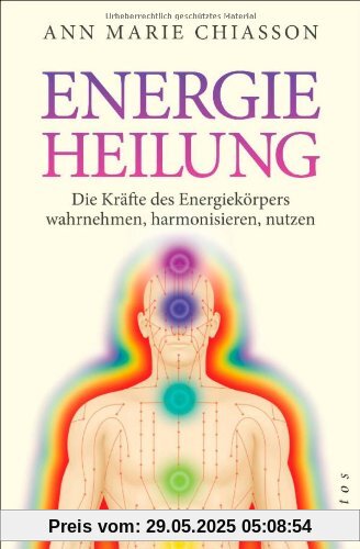 Energieheilung: Die Kräfte des Energiekörpers wahrnehmen, harmonisieren, nutzen.