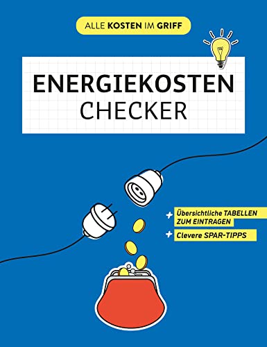 Energiekosten-Checker: Übersichtliche Tabellen zum Eintragen | Clevere Spar-Tipps (Alle Kosten im Griff)