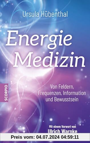 Energiemedizin: Von Feldern, Frequenzen, Information und Bewusstsein – Mit einem Vorwort von Ulrich Warnke