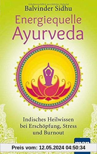 Energiequelle Ayurveda: Indisches Heilwissen bei Erschöpfung, Stress und Burnout